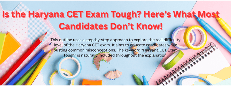 Is the Haryana CET Exam Tough? Here’s What Most Candidates Don’t Know!